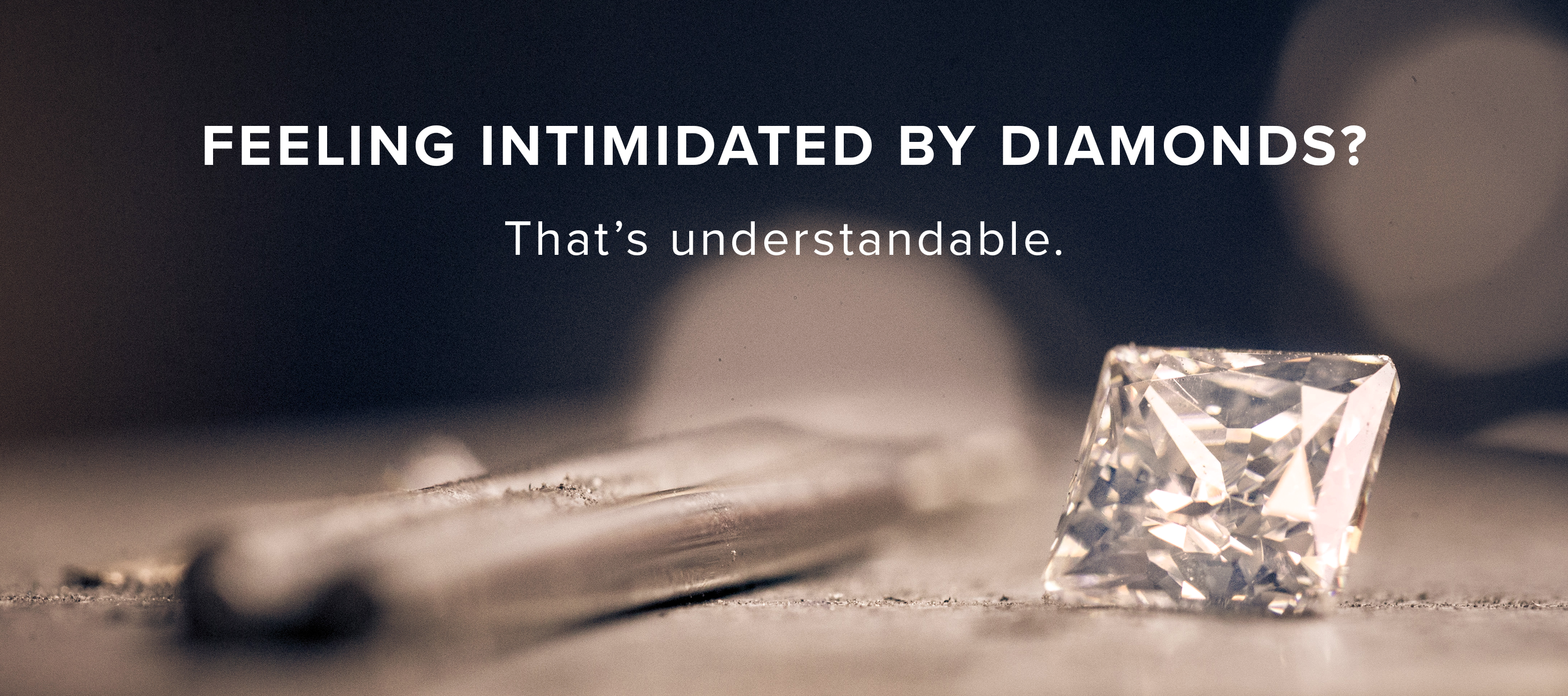 Feeling intimidated by diamonds? That’s understandable.